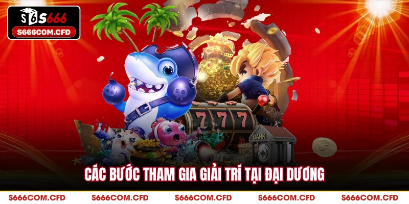 Các bước tham gia giải trí tại đại dương