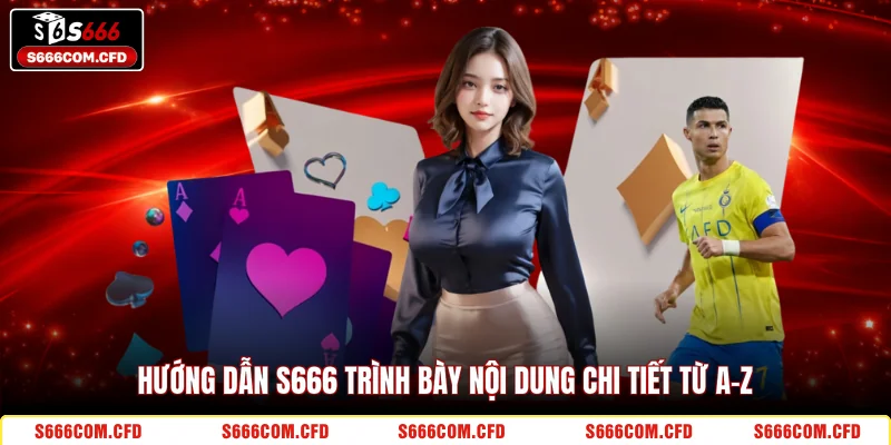 Hướng dẫn S666 trình bày nội dung chi tiết từ A-Z