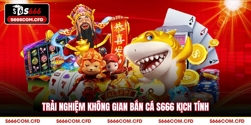 Trải nghiệm không gian bắn cá S666 kịch tính