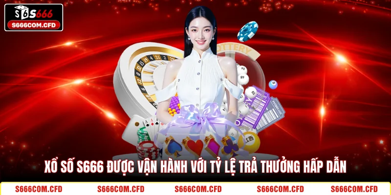 xổ số S666 được vận hành với tỷ lệ trả thưởng hấp dẫn